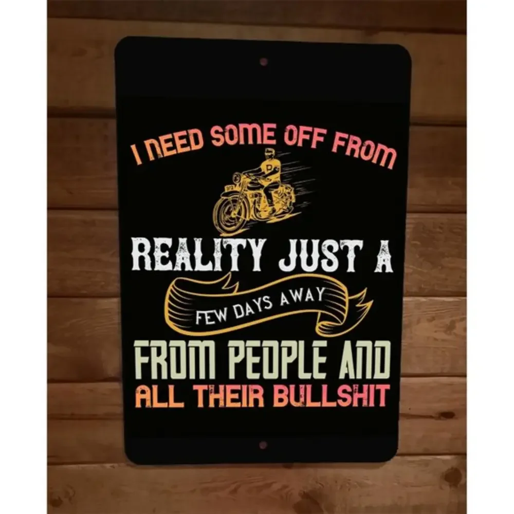 I Need Some Off From‎ Reality Motorcycle 8x12 Metal Wall Sign Garage Poster